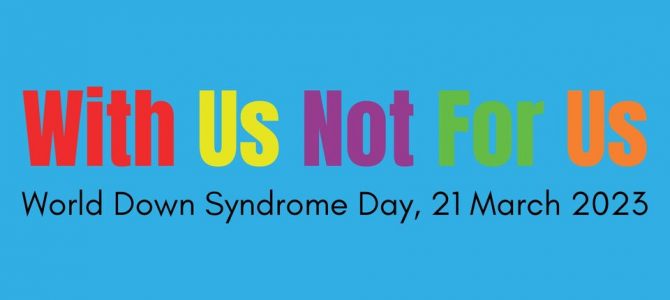 21 marzo 2023 – WORLD DOWN SYNDROME DAY – Giornata mondiale di sensibilizzazione alla Sindrome di Down